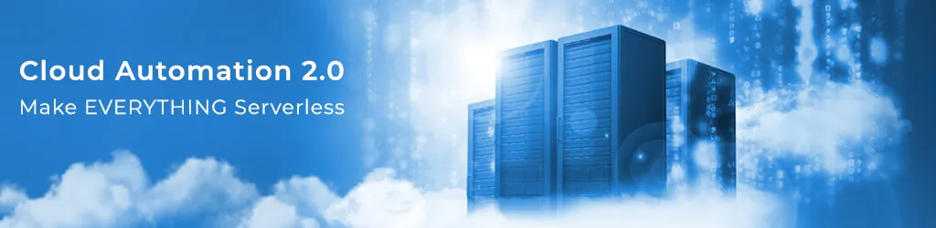 Cloud Automation 2.0 - Make EVERYTHING Serverless